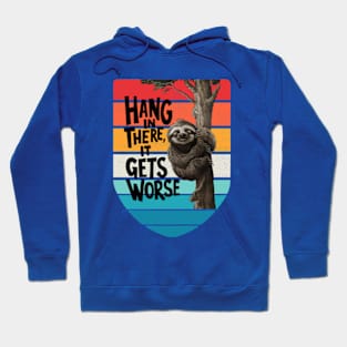 Hang In There It Gets Worse Hoodie